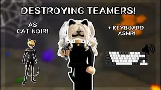DESTROYING TEAMERS AS CAT NOIR! *KEYBAORD ASMR*