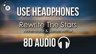 Anne-Marie & James Arthur - Rewrite The Stars (8D AUDIO)