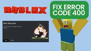 How to Fix Roblox Error Code 400 | Updated