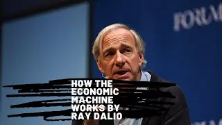 How The Economic Machine Works by Ray Dalio