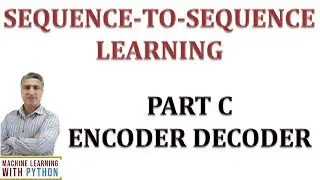 SEQUENCE-TO-SEQUENCE LEARNING PART C: CODING ENCODER DECODER MODEL