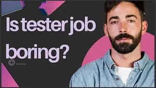 IS TESTER JOB BORING