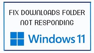 Downloads Folder Not Responding In Windows 11 FIX 2023