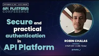 API Platform Conference 2021 - Robin Chalas - Secure and Practical Authentication in API Platform