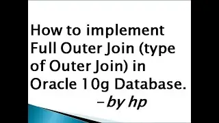 How to implement Full Outer Join (type of Outer Join) in Oracle 10g Database.