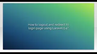 How to logout and redirect to login page using Laravel 5.4?