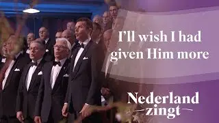 Ill wish I had given Him more - Nederland Zingt