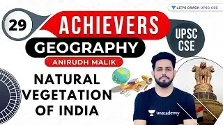 UPSC CSE Achievers | Geography by Anirudh Malik | Natural Vegetation of India