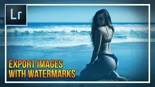 How To Export Images with Watermarks in Lightroom CC