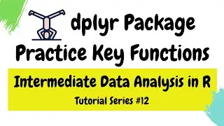 dplyr package – practicing key functions (Intermediate Data Analysis in R #12)