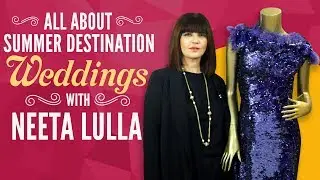 All about summer destination weddings | Ft. Neeta Lulla | Fashion | Pinkvilla