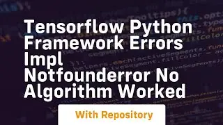 tensorflow python framework errors impl notfounderror no algorithm worked