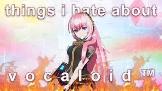 things I hate about vocaloid