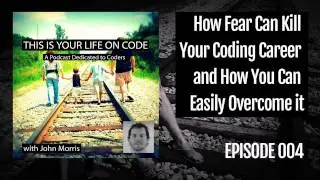 How Fear Can Kill Your Coding Career and How You Can Easily Overcome It