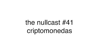 THE NULLCAST | #41 | CRIPTOMONEDAS, BITCOIN, ETHEREUM, NFTs, DOGECOIN