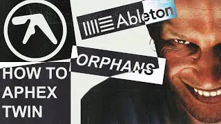 How to Remake Orphans by Aphex Twin in Ableton