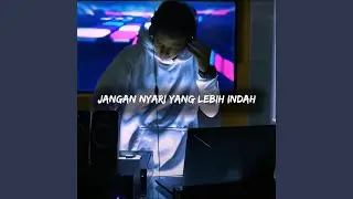 Jangan Nyari Yang Lebih Indah