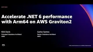 AWS re:Invent 2021 - Accelerate .NET 6 performance with Arm64 on AWS Graviton2