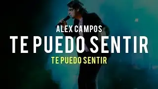 Te puedo sentir (Te puedo sentir) - Alex Campos | Video Oficial