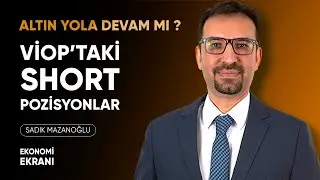 Viop'taki Short Pozisyonlar | Altın | Sadık Mazanoğlu | Ekonomi Ekranı