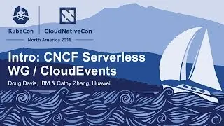 Intro: CNCF Serverless WG / CloudEvents - Doug Davis, IBM & Cathy Zhang, Huawei