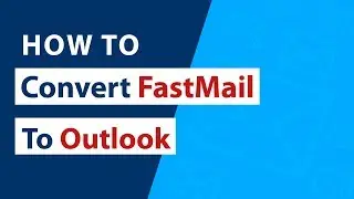 How to Convert FastMail to Outlook I Export FastMail Email to PST I Adding FastMail Outlook