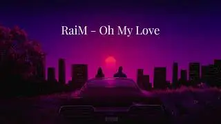 RaiM - Oh My Love (Lyrics)