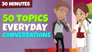 30 Minutes English Conversations | Master English with 50 Topics for Everyday Life Conversations