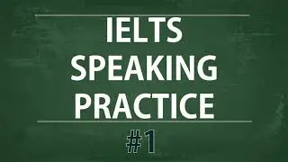 IELTS Speaking Practice Test - Self study TEST 1