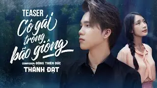 TEASER CÔ GÁI TRONG BÃO GIÔNG - THÀNH ĐẠT x ĐÔNG THIÊN ĐỨC