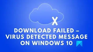Download Failed – Virus detected message on Windows 10