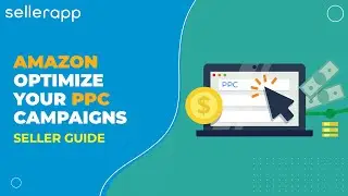 How to Optimize Your Amazon PPC Campaigns? [Your Seller Guide to PPC Advertising!]