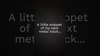 A little snippet of my next metal track... 