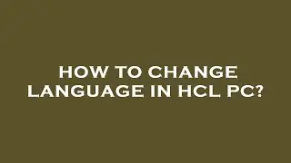 How to change language in hcl pc?