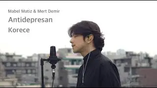 Mert Demir & Mabel Matiz - Antidepresan Korece Cover by Song wonsub