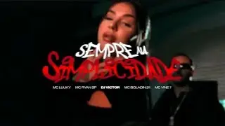 SEMPRE NA SIMPLICIDADE-PIQUE DA SÉRIE GOLD-Mc Ryan SP,Mc Luucky,Boladin 211,Mc Vine7-Fb De Saquarema