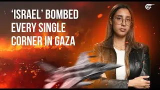 ‘Israel’ bombed every single corner in Gaza