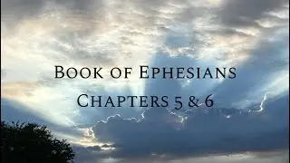 Ephesians: Chapters 5 & 6 | Bible Study Series