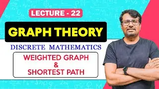 Graph Theory | Weighted Graph & Shortest Path with Examples | Discrete Mathematics by GP Sir