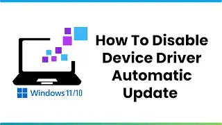 How To Disable Device Driver Automatic Update In Windows 11