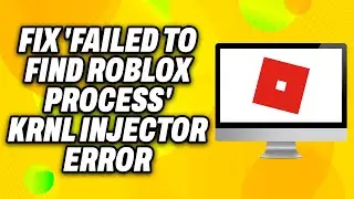 How To Fix  Failed to Find Roblox Process  KRNL Injector Error (2024) - Quick Fix