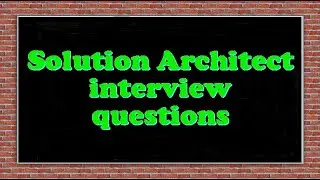 Solution Architect interview questions