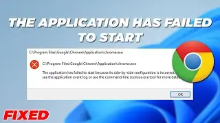 [Fix] Application Failed To Start Because Side By Side Configuration Is Incorrect | Google Chrome