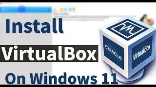 What is VirtualBox? How to Install VirtualBox on Windows 11