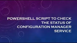 SCCM Service Status - PowerShell Script | #GreatJoy