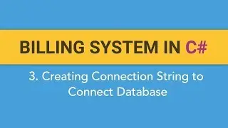 3. How to create BILLING SYSTEM in C#? (Creating Connection String To Connect Database)