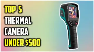 ✅Best Thermal Camera Under $500 | A buyer's guide to thermal cameras