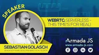 WebRTC: Serverless – This Time’s For Real! by Sebastian Golasch | Armada JS 2019