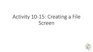 Activity 10 15 Creating a File Screen
