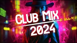 Music Mix 2024 | Party Club Dance 2024 | Best Remixes Of Popular Songs 2024 MEGAMIX (DJ Silviu M)